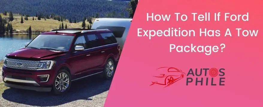 Autosphile – One-stop Shop for Automotive Reviews and Guides! How To Tell If Expedition Has Heavy Duty Tow Package