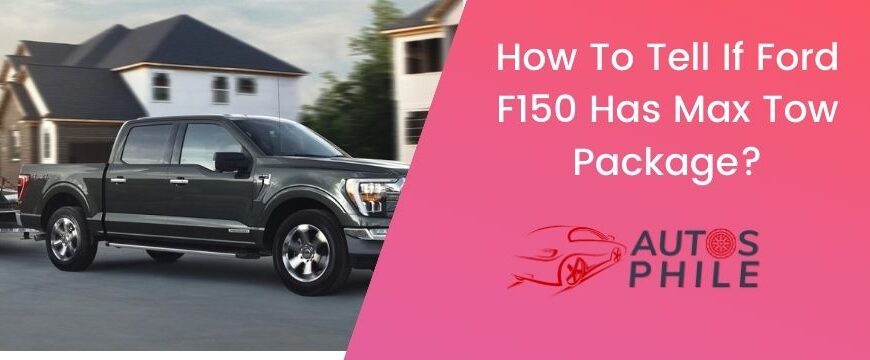 How to tell if F150 has max tow package