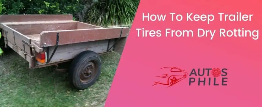 How To Keep Trailer Tires From Dry Rotting
