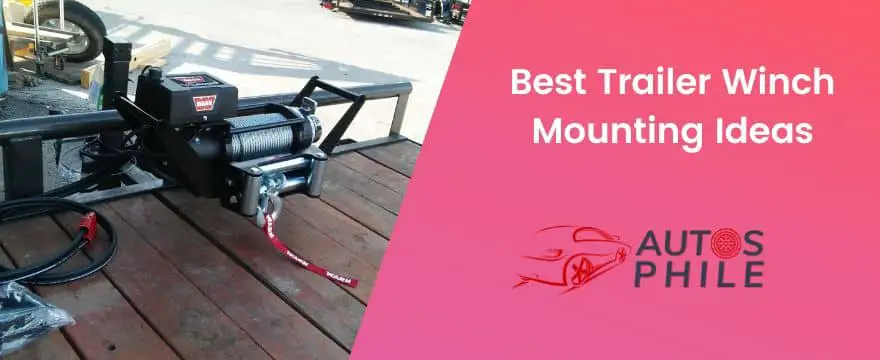 Best Car Trailer Winch Mounting Ideas [All Trailers]