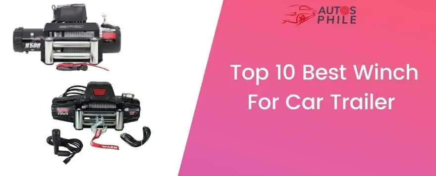 Top 10 Best Winch For Car Trailer 2022 [Buyers’ Guide]