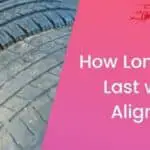 How Long will Tires Last with Bad Alignment