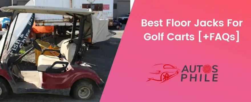 Best Floor Jacks For Golf Carts 2022 [+FAQs]