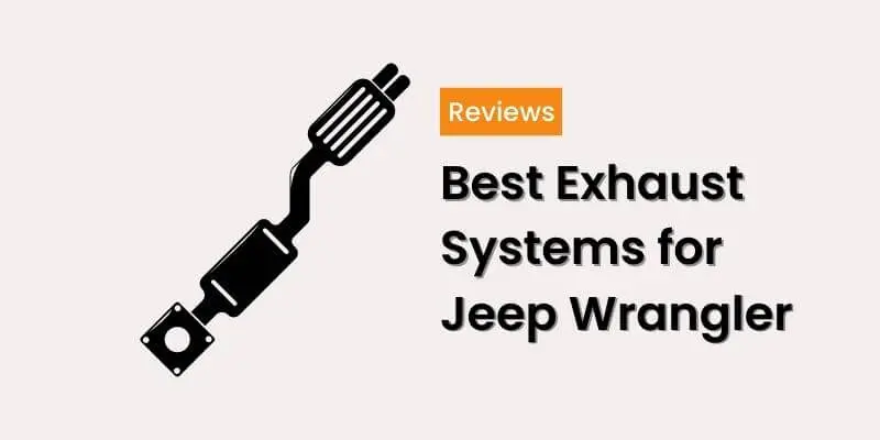 Best Exhaust Systems for Jeep Wrangler