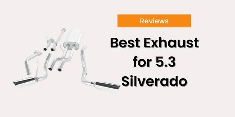 Best Exhaust for 5.3 Silverado [+Buying Guide]