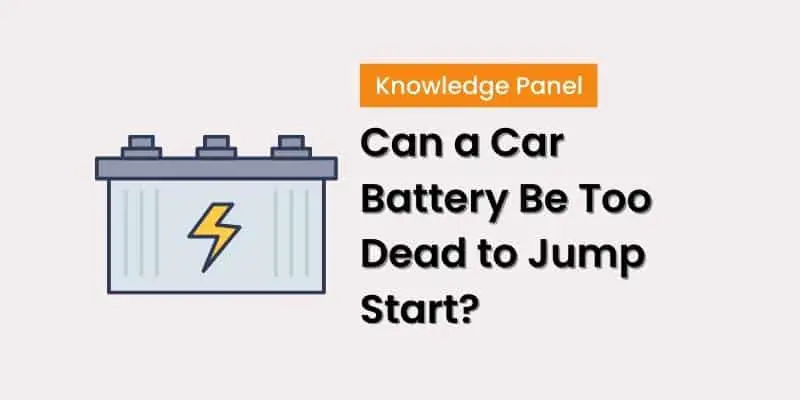 Can a Car Battery Be Too Dead to Jump Start? [Answered]