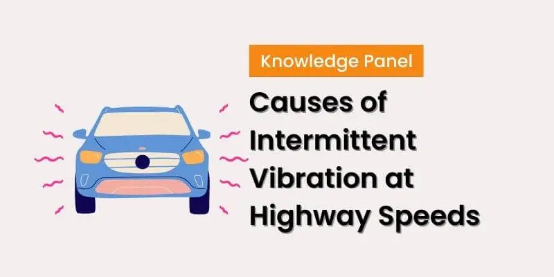 9 Causes of Intermittent Vibration at Highway Speeds