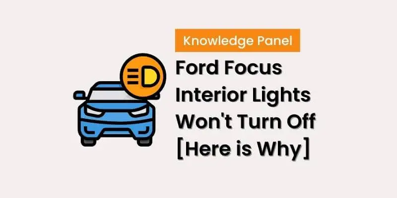 Ford Focus Interior Lights Won't Turn Off