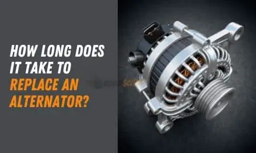 How Long Does it Take to Replace An Alternator?