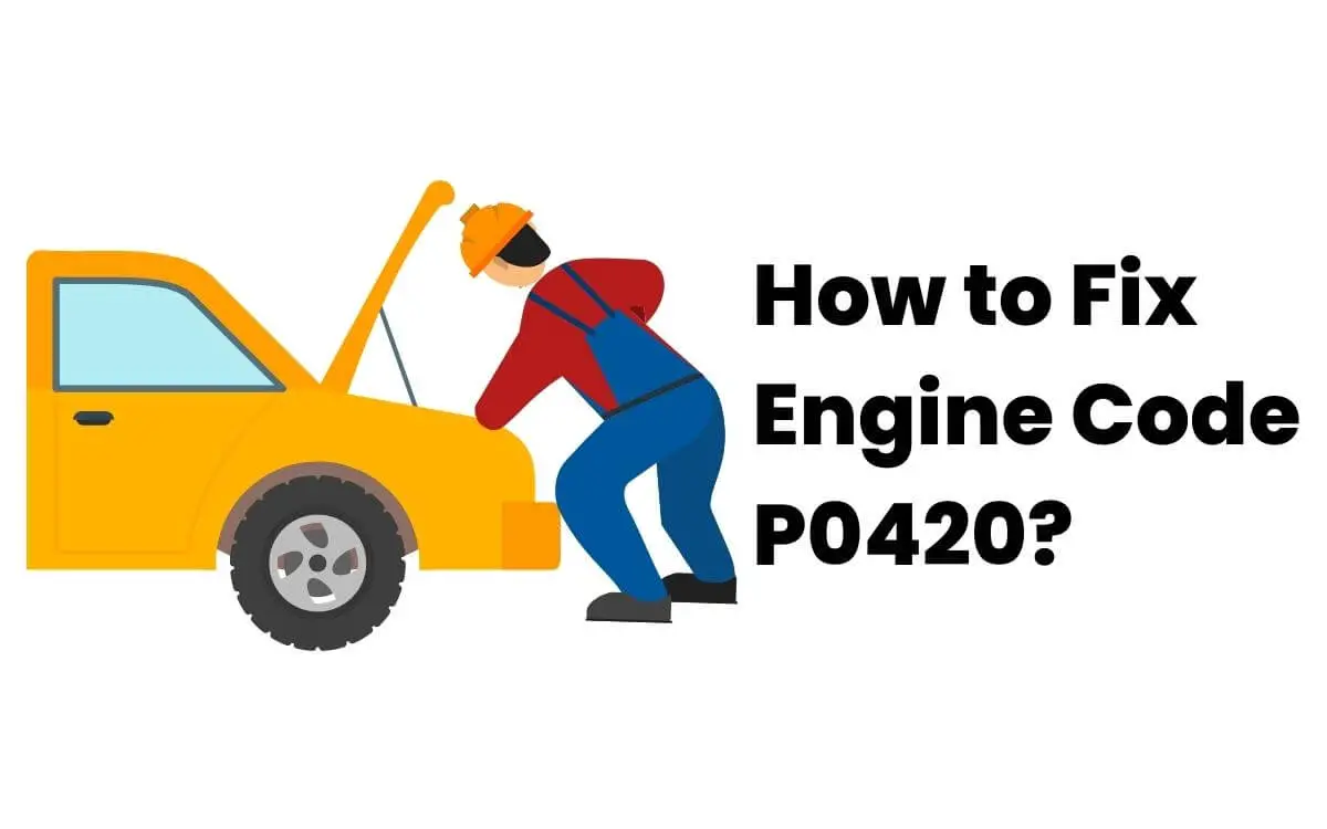 What is Engine Code P0420? How to Fix?