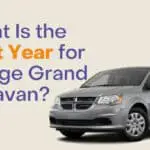 What Is the Best Year for Dodge Grand Caravan