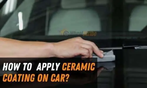 How to Apply Ceramic Coating on Your Car? [Step by Step DIY Guide]