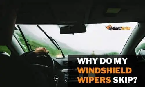 Why Do My Windshield Wipers Skip? [Causes+Solutions]