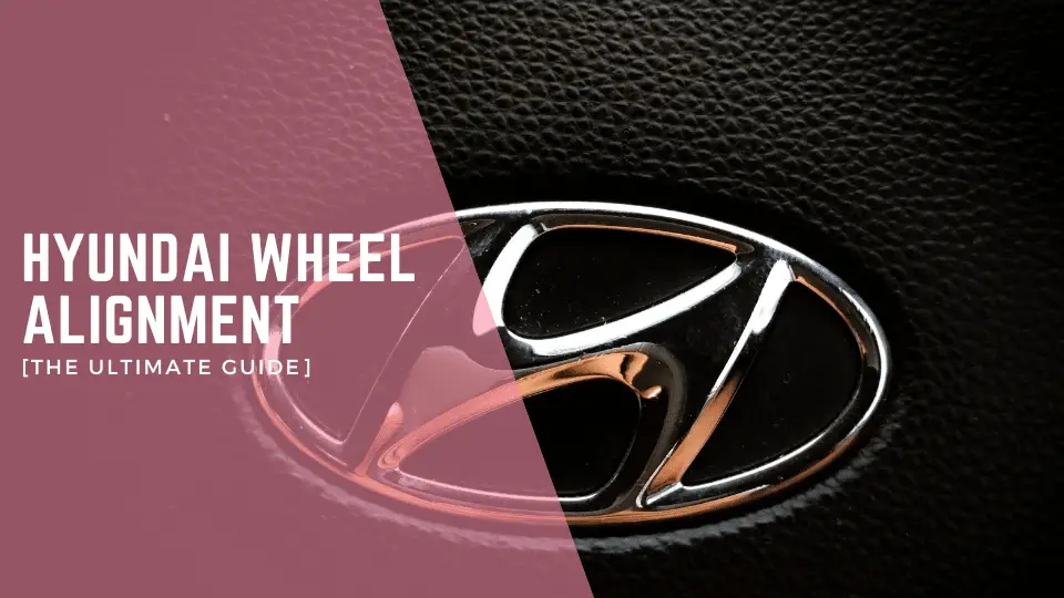 Hyundai Wheel Alignment [The Ultimate Guide]