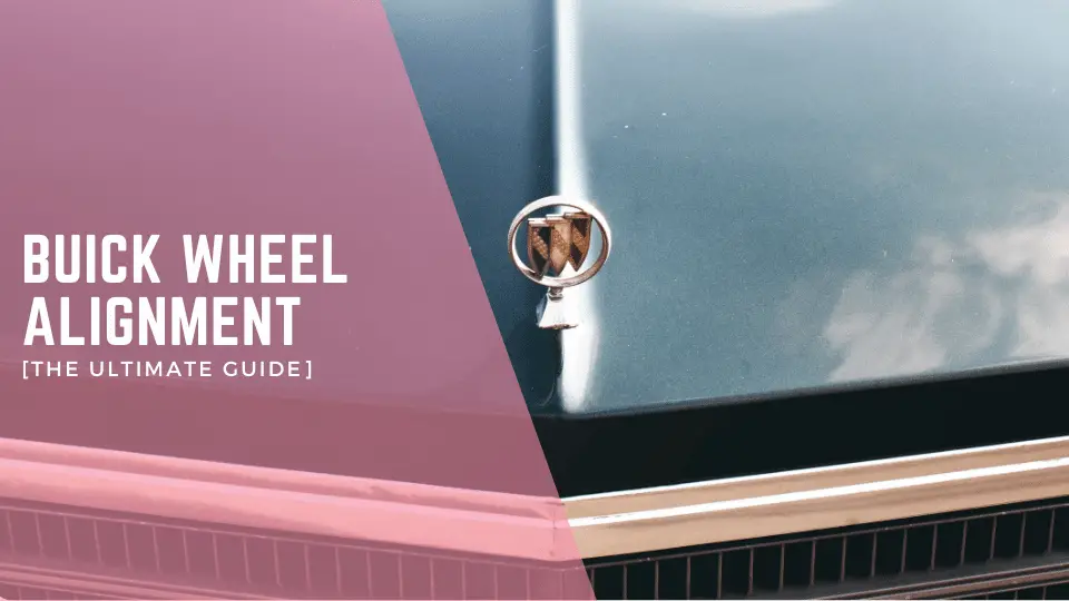 Buick Wheel Alignment [The Ultimate Guide]