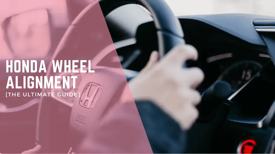 Honda Wheel Alignment [The Ultimate Guide]