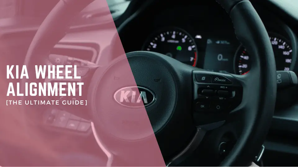Kia Wheel Alignment [The Ultimate Guide]