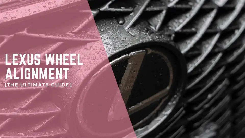 Lexus Wheel Alignment [The Ultimate Guide]