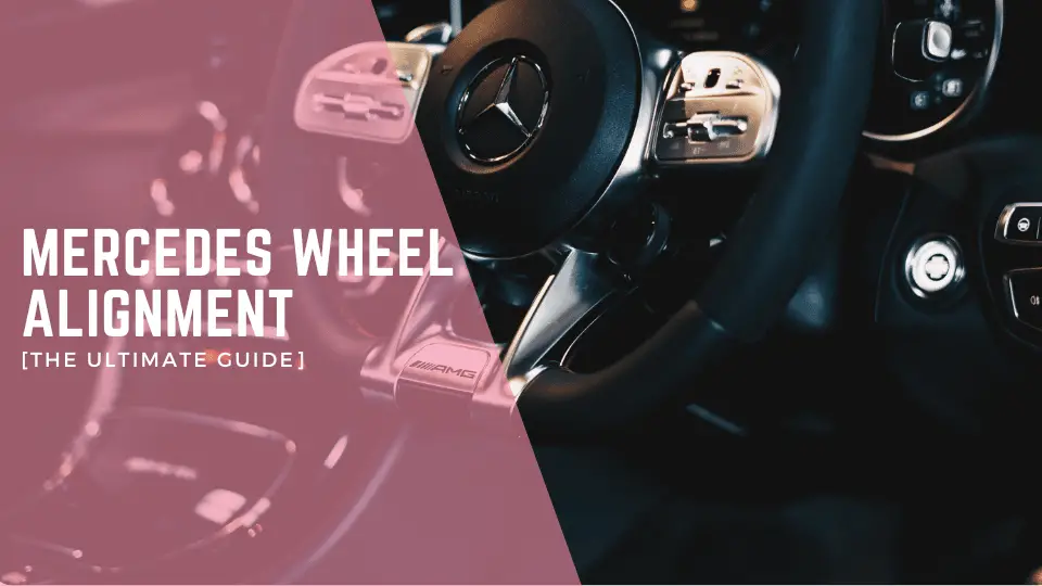 Mercedes Wheel Alignment [The Ultimate Guide]