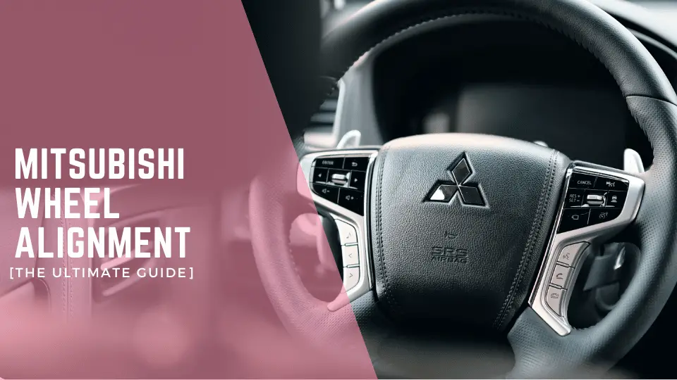 Mitsubishi Wheel Alignment [The Ultimate Guide]