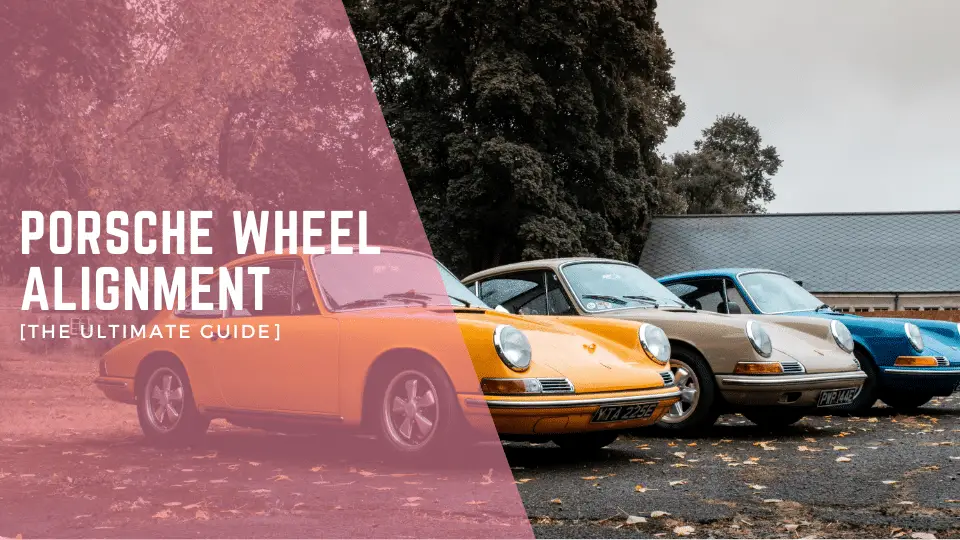 Porsche Wheel Alignment [The Ultimate Guide]