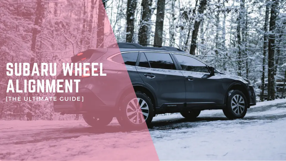 Subaru Wheel Alignment [The Ultimate Guide]
