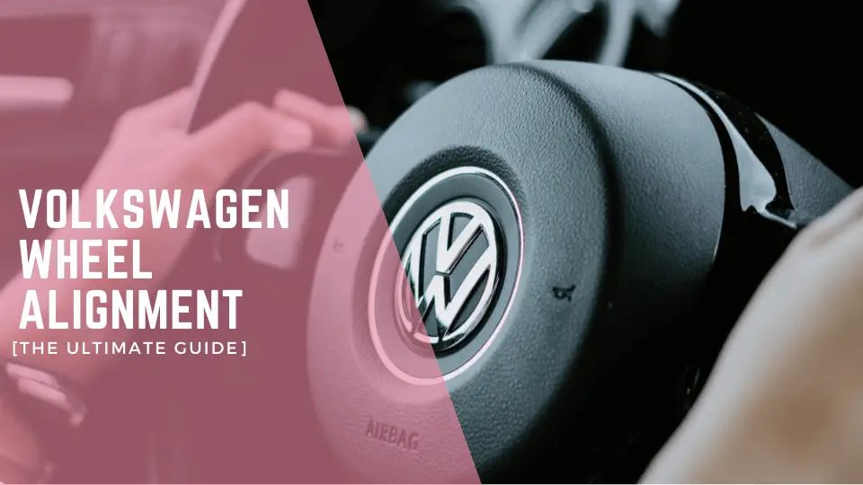 Volkswagen Wheel Alignment [The Ultimate Guide]