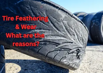 What Causes Tire Feathering: Understanding the Common Culprits