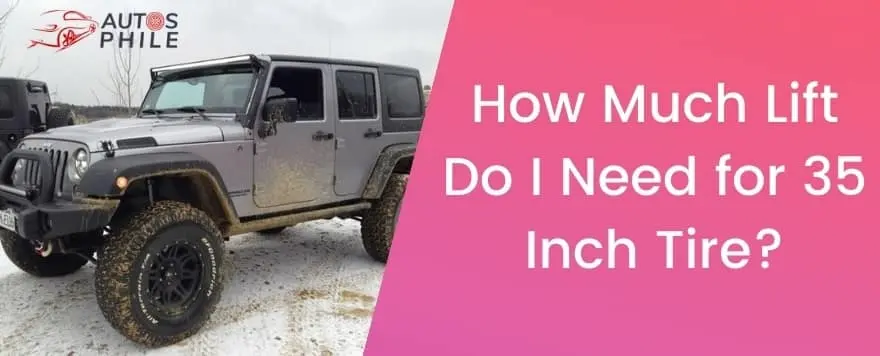 How Much Lift Do I Need for 35 Inch Tire?